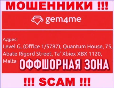 За грабеж доверчивых клиентов мошенникам Gem4Me ничего не будет, т.к. они спрятались в оффшорной зоне: Level G, (Office 1/5787), Quantum House, 75, Abate Rigord Street, Ta′ Xbiex XBX 1120, Malta