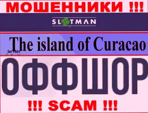 В SlotMan спокойно оставляют без средств клиентов, ведь базируются в офшорной зоне на территории - Curacao