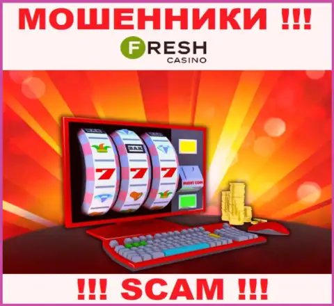 FreshCasino - это бессовестные internet ворюги, вид деятельности которых - Online казино