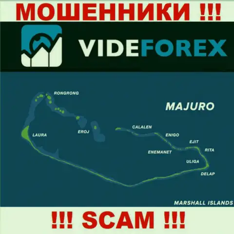 Контора VideForex имеет регистрацию довольно далеко от обманутых ими клиентов на территории Majuro, Marshall Islands